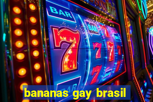 bananas gay brasil